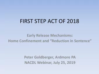 FIRST STEP ACT OF 2018  Early Release Mechanisms:  Home Confinement and Reduction in Sentence