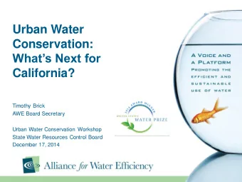 Urban Water  Conservation:  Whats Next for California?  Timothy Brick  AWE Board Secretary