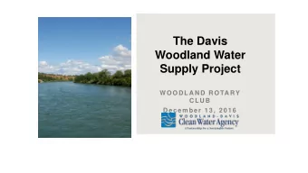 The Davis  Woodland Water  Supply Project  W OOD LA N D  R OTA RY  C LU B  D ecember 13, 2016