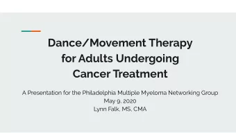 Dance/Movement Therapy  for Adults Undergoing  Cancer Treatment  A Presentation for the