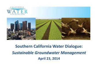 Southern California Water Dialogue:  Sustainable Groundwater Management  April 23, 2014