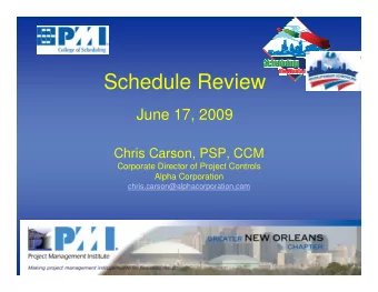 Schedule Review  June 17, 2009  Chris Carson, PSP, CCM  Corporate Director of Project Controls