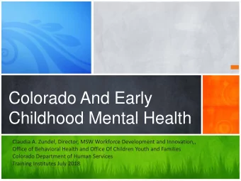 Childhood Mental Health  Claudia A. Zundel, Director, MSW Workforce Development and Innovation,,