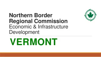 VERMONT  Northern Border Regional Commission (NBRC)  The Northern Border Regional Commission (NBRC)
