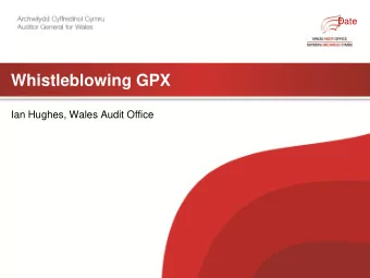 Whistleblowing GPX  Ian Hughes, Wales Audit Office A Managers Perspective  Whistleblowing GPX