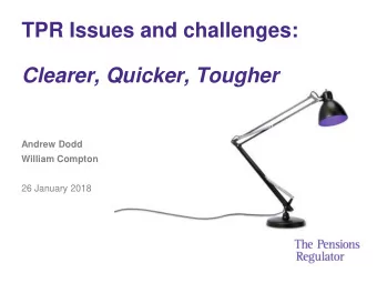 Clearer, Quicker, Tougher  Andrew Dodd  William Compton  26 January 2018 TPR Future  Phase 1