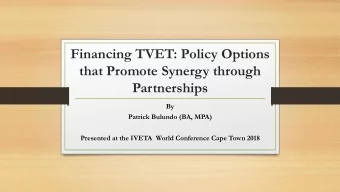 Financing TVET: Policy Options  that Promote Synergy through  Partnerships  By  Patrick Bulundo