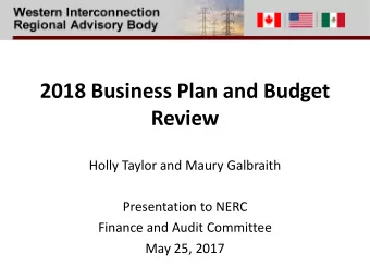 2018 Business Plan and Budget  Review  Holly Taylor and Maury Galbraith  Presentation to NERC