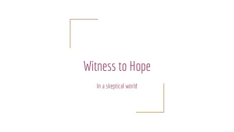Witness to Hope  In a skeptical world  The Culture in which we live  we give priority to  the