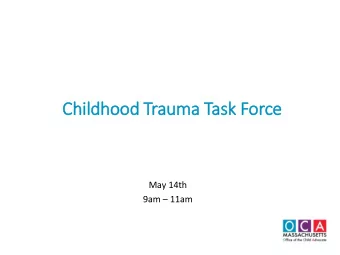 Childhood Trauma Task Force  May 14th 9am  11am  Agenda  Welcome and Introductions