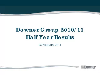 Downe r Group 2010/ 11  Ha lf Ye a r Re sults  28 February 2011  1  Disc la ime r  Re lia nc e  on