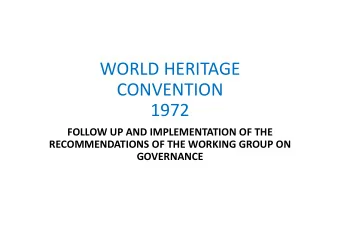 WORLD HERITAGE CONVENTION  1972 FOLLOW UP AND IMPLEMENTATION OF THE RECOMMENDATIONS OF THE WORKING