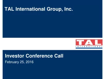 TAL International Group, Inc.  Investor Conference Call  February 25, 2016  Disclaimer