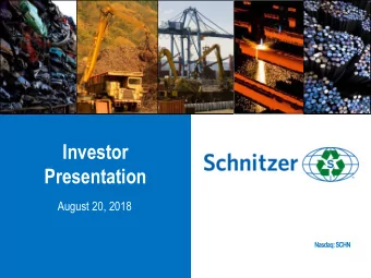 Investor  Presentation  August 20, 2018  Nasdaq: SCHN  Safe Harbor  SAFE HARBOR  Statements and
