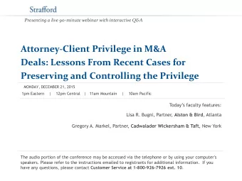 Deals: Lessons From Recent Cases for Preserving and Controlling the Privilege  MONDAY, DECEMBER 21,