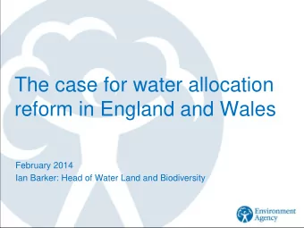 The case for water allocation  reform in England and Wales  February 2014  Ian Barker: Head of
