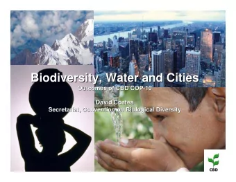 Biodiversity, Water and Cities  Biodiversity, Water and Cities  Outcomes of CBD COP-  Outcomes of