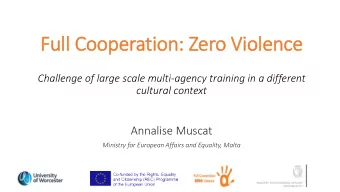 Full Coop  Cooperati  tion  on: Z  Zero V  Viol  olence  ce  Challenge of large scale multi-agency