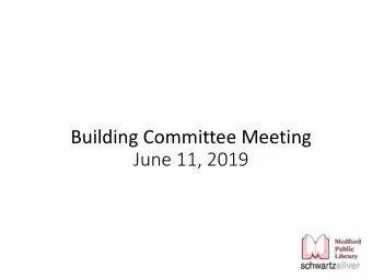 Building Committee Meeting  June 11, 2019  agenda  1. schedule  2. abutters open forum  3. GC