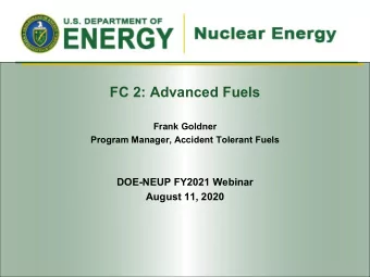 FC 2: Advanced Fuels  Frank Goldner  Program Manager, Accident Tolerant Fuels  DOE-NEUP FY2021