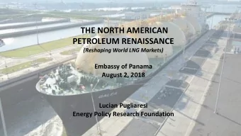 THE NORTH AMERICAN  PETROLEUM RENAISSANCE  (Reshaping World LNG Markets)  Embassy of Panama  August