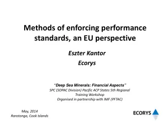 Methods of enforcing performance  standards, an EU perspective  Eszter Kantor  Ecorys  Deep Sea