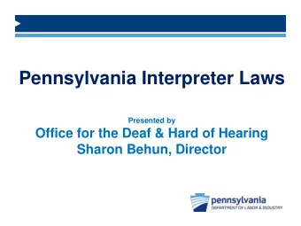 Pennsylvania Interpreter Laws  Presented by  Office for the Deaf &amp; Hard of Hearing  Sharon
