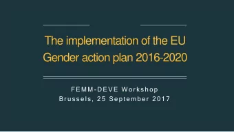 Gender action plan 2016-2020  FEMM - D EVE W or k s hop  Br us s els , 25 September  2017  HE  HELL