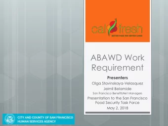 ABAWD Work  Requirement Presenters  Olga Stavinskaya-Velasquez  Jeimil Belamide  San Francisco