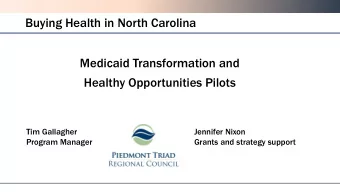 Buying Health in North Carolina  Medicaid Transformation and  Healthy Opportunities Pilots  Tim