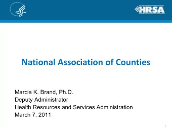 National Association of Counties  Marcia K. Brand, Ph.D.  Deputy Administrator  Health Resources