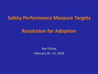 Safety Performance Measure Targets  Resolution for Adoption  Ron Chicka  February 20 - 21, 2018