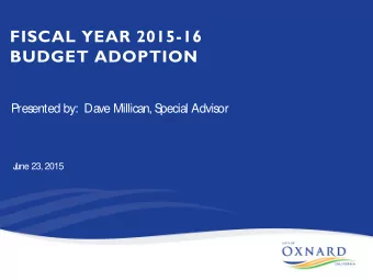 FISCAL YEAR 2015-16  BUDGET ADOPTION  P  resented by:  Dave Millican, S  pecial Advisor  J  une 23,