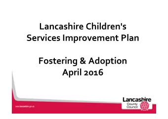 Lancashire Children's  Services Improvement Plan  Fostering &amp; Adoption  April 2016