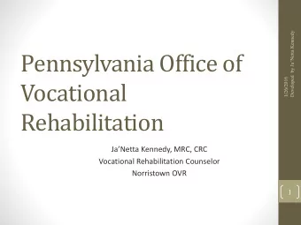 Rehabilitation  JaNetta Kennedy, MRC, CRC  Vocational Rehabilitation Counselor  Norristown OVR