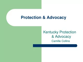 Protection &amp; Advocacy  Kentucky Protection  &amp; Advocacy  Camille Collins  What is P&amp;A?