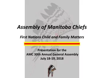 Assembly of Manitoba Chiefs  First Nations Child and Family Matters  Presentation for the  AMC 30th