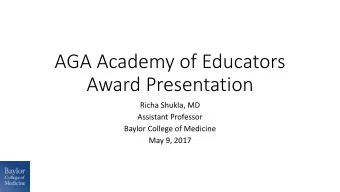 AGA Academy of Educators  Award Presentation  Richa Shukla, MD  Assistant Professor  Baylor College