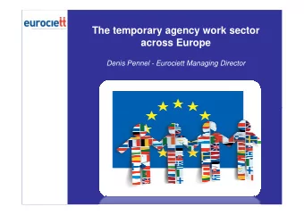 The temporary agency work sector  across Europe  Denis Pennel - Eurociett Managing Director