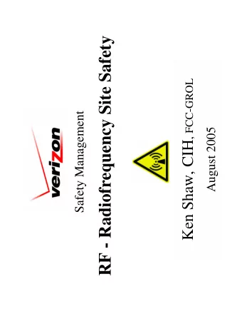 RF - Radiofrequency Site Safety Ken Shaw, CIH , FCC-GROL  Safety Management  August 2005  Purpose