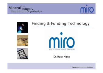 Finding &amp; Funding Technology  Dr. Horst Hejny  The Mineral Industry Research Organisation
