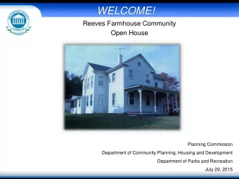 WELCOME!  Reeves Farmhouse Community  Open House  Planning Commission  Department of Community