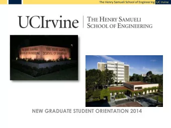 NEW GRADUATE STUDENT ORIENTATION 2014  The Henry Samueli School of Engineering  UC Irvine  Graduate