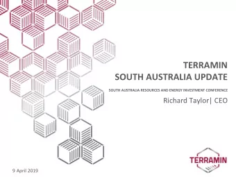 TERRAMIN  SOUTH AUSTRALIA UPDATE  SOUTH AUSTRALIA RESOURCES AND ENERGY INVESTMENT CONFERENCE