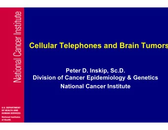 Cellular Telephones and Brain Tumors  Peter D. Inskip, Sc.D.  Division of Cancer Epidemiology &amp;