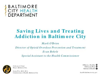 Saving Lives and Treating  Addiction in Baltim ore City  Mark OBrien  Director of Opioid