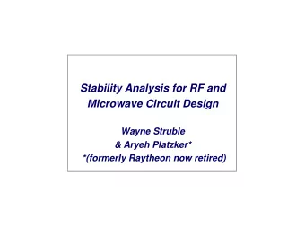 Stability Analysis for RF and  Microwave Circuit Design  Wayne Struble  &amp; Aryeh Platzker*
