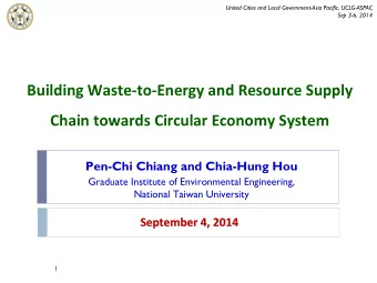 Building Waste-to-Energy and Resource Supply  Chain towards Circular Economy System  Pen-Chi Chiang