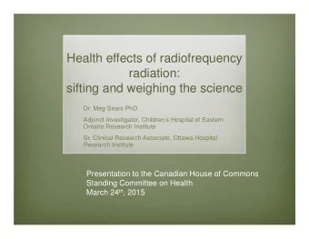 Health effects of radiofrequency  radiation:  sifting and weighing the science  Dr. Meg Sears PhD