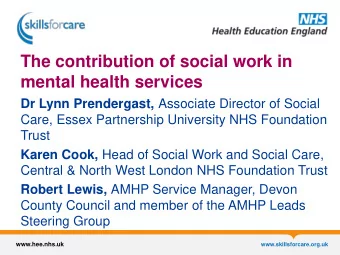 The contribution of social work in  mental health services Dr Lynn Prendergast, Associate Director
